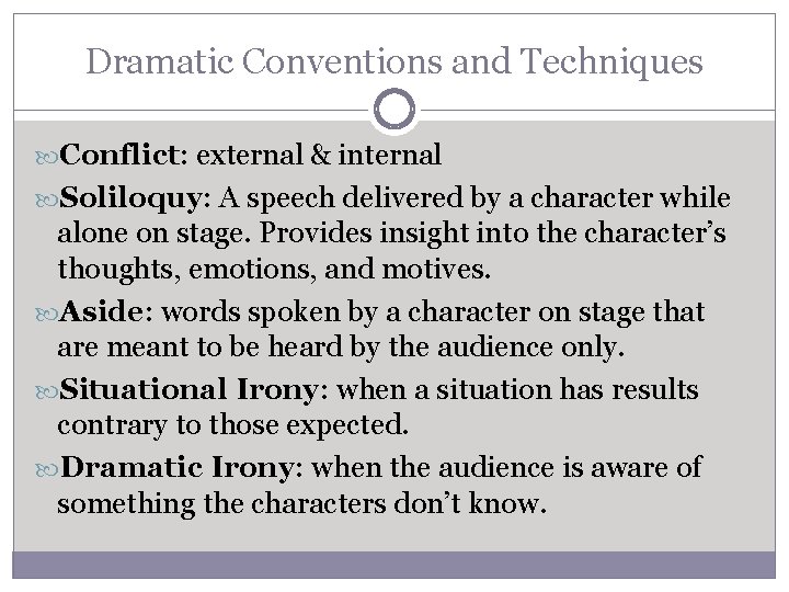 Dramatic Conventions and Techniques Conflict: external & internal Soliloquy: A speech delivered by a