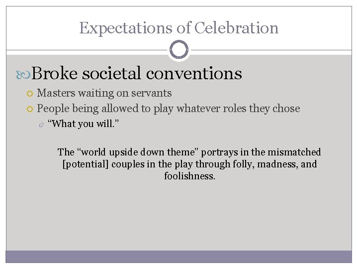 Expectations of Celebration Broke societal conventions Masters waiting on servants People being allowed to