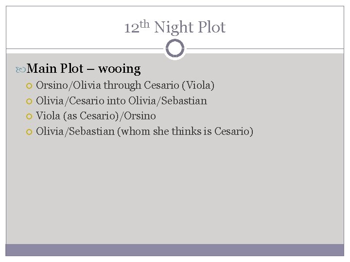 12 th Night Plot Main Plot – wooing Orsino/Olivia through Cesario (Viola) Olivia/Cesario into