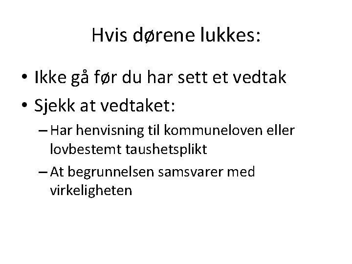 Hvis dørene lukkes: • Ikke gå før du har sett et vedtak • Sjekk Hvis dørene lukkes: • Ikke gå før du har sett et vedtak • Sjekk