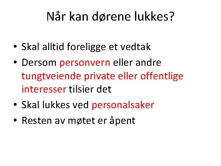 Når kan dørene lukkes? • Skal alltid foreligge et vedtak • Dersom personvern eller Når kan dørene lukkes? • Skal alltid foreligge et vedtak • Dersom personvern eller