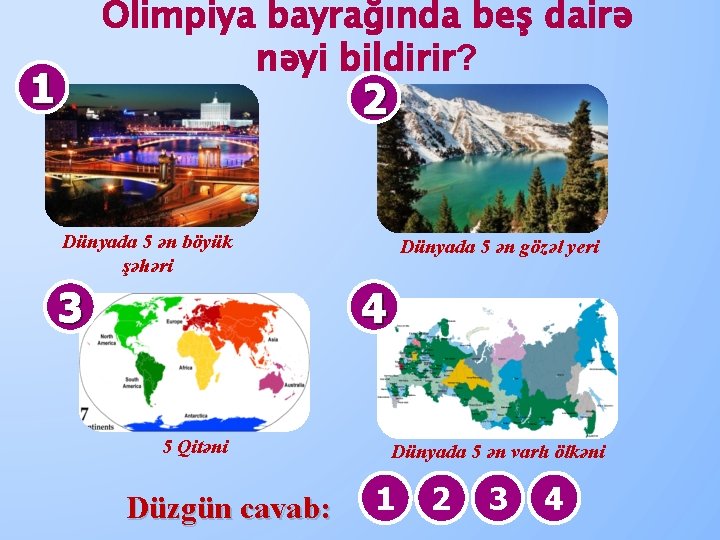 Olimpiya bayrağında beş dairə nəyi bildirir? 1 2 Dünyada 5 ən böyük şəhəri Dünyada