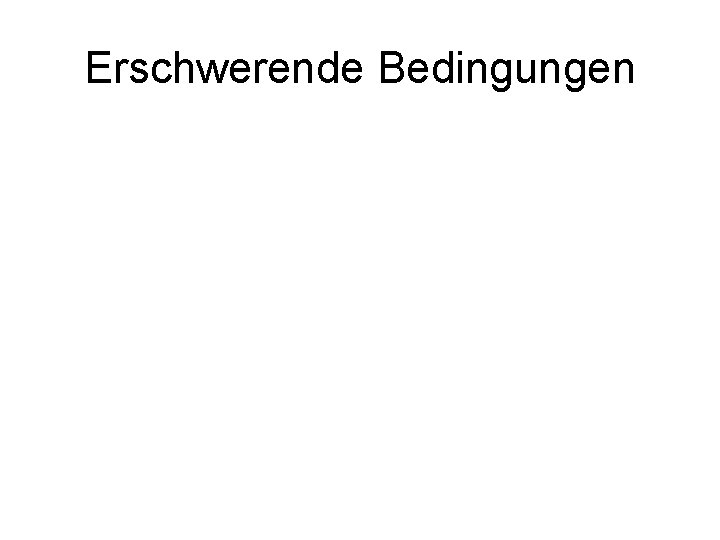 Erschwerende Bedingungen 