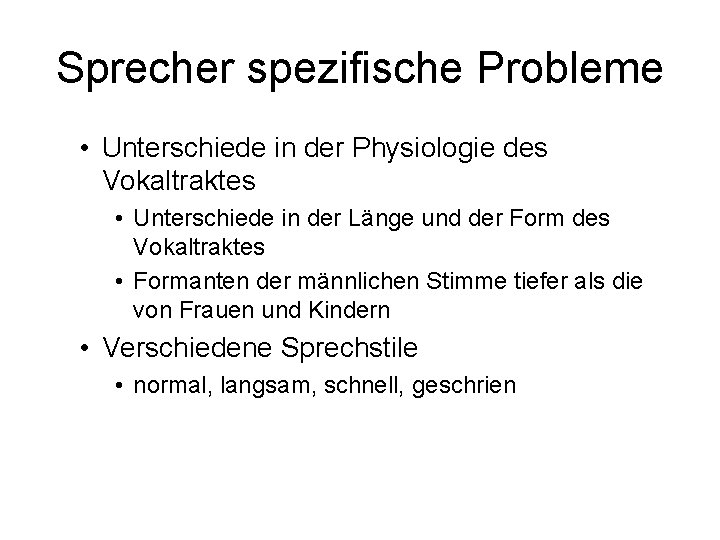 Sprecher spezifische Probleme • Unterschiede in der Physiologie des Vokaltraktes • Unterschiede in der