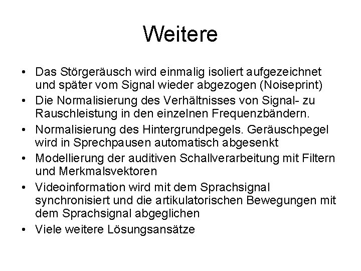 Weitere • Das Störgeräusch wird einmalig isoliert aufgezeichnet und später vom Signal wieder abgezogen