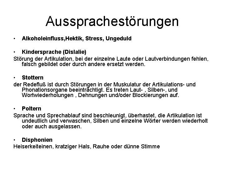 Aussprachestörungen • Alkoholeinfluss, Hektik, Stress, Ungeduld • Kindersprache (Dislalie) Störung der Artikulation, bei der