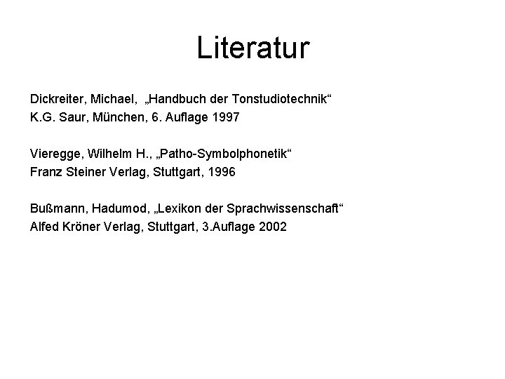 Literatur Dickreiter, Michael, „Handbuch der Tonstudiotechnik“ K. G. Saur, München, 6. Auflage 1997 Vieregge,
