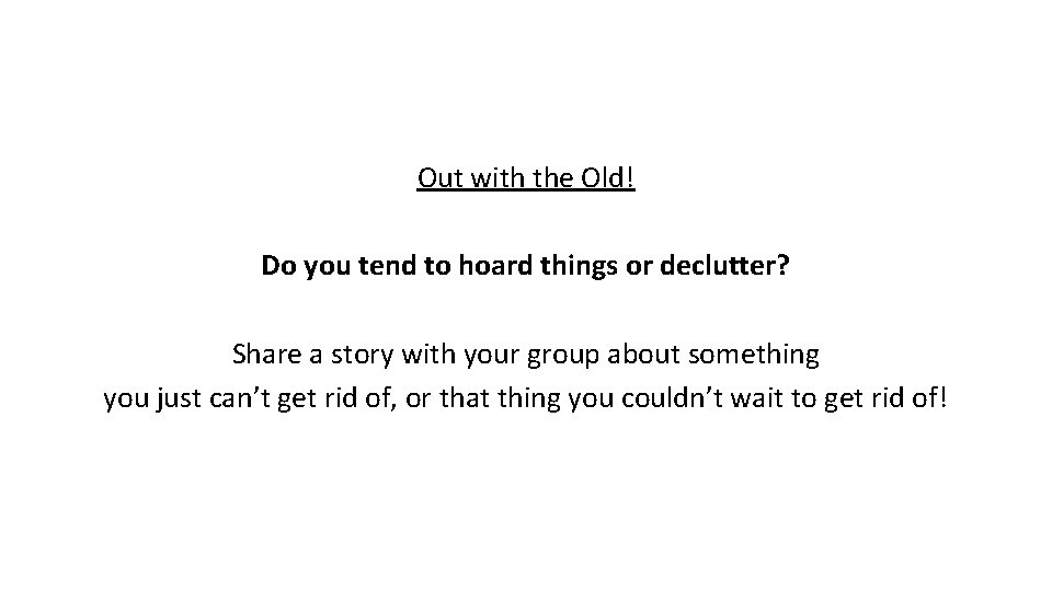 Out with the Old! Do you tend to hoard things or declutter? Share a