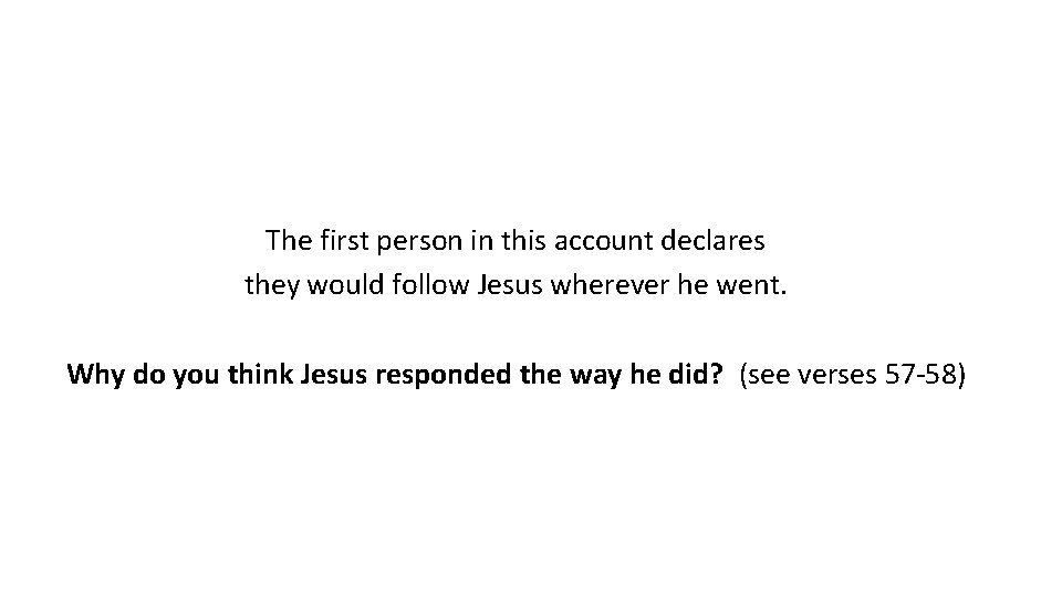 The first person in this account declares they would follow Jesus wherever he went.