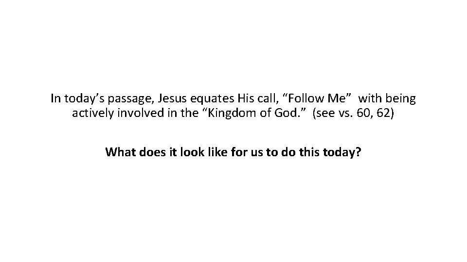 In today’s passage, Jesus equates His call, “Follow Me” with being actively involved in
