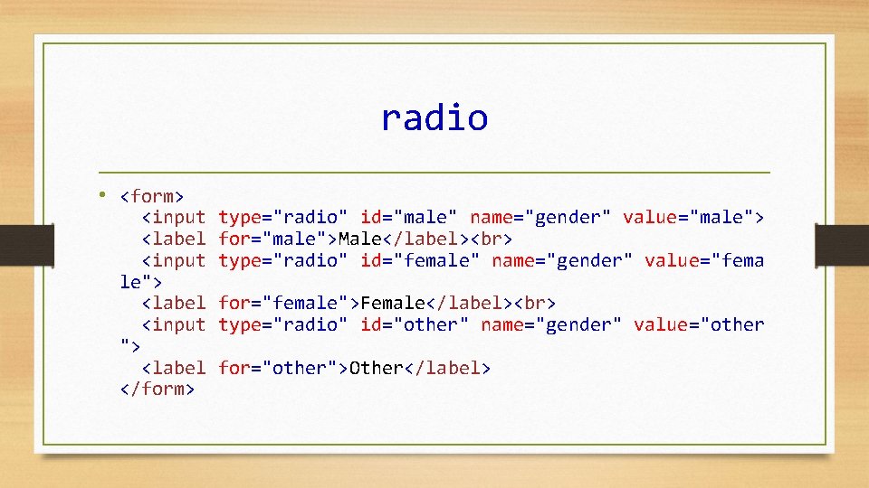 radio • <form> <input <label <input le"> <label <input "> <label </form> type="radio" id="male" radio • <form> <input <label <input le"> <label <input "> <label </form> type="radio" id="male"