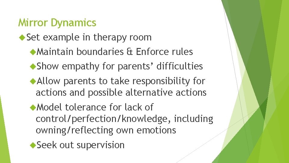 Mirror Dynamics Set example in therapy room Maintain Show boundaries & Enforce rules empathy