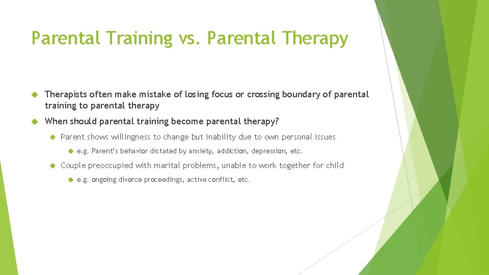 Parental Training vs. Parental Therapy Therapists often make mistake of losing focus or crossing