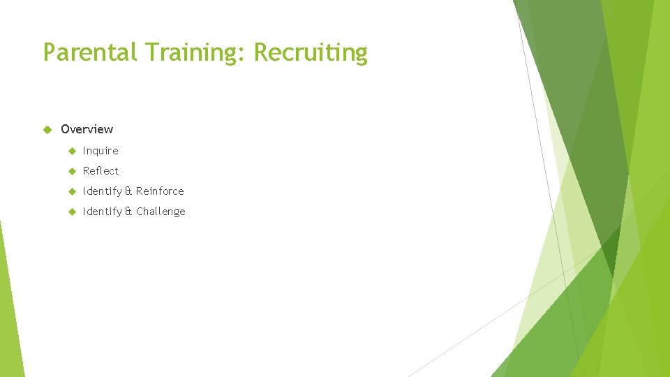 Parental Training: Recruiting Overview Inquire Reflect Identify & Reinforce Identify & Challenge 