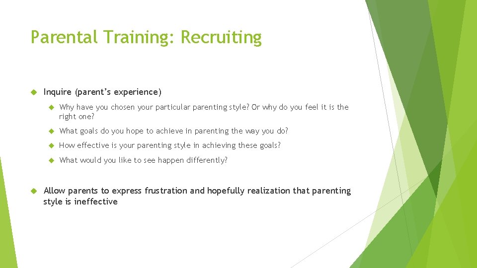 Parental Training: Recruiting Inquire (parent’s experience) Why have you chosen your particular parenting style?