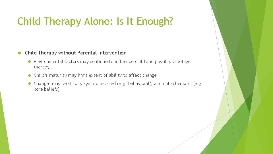 Child Therapy Alone: Is It Enough? Child Therapy without Parental Intervention Environmental factors may