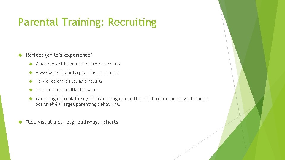 Parental Training: Recruiting Reflect (child’s experience) What does child hear/see from parents? How does