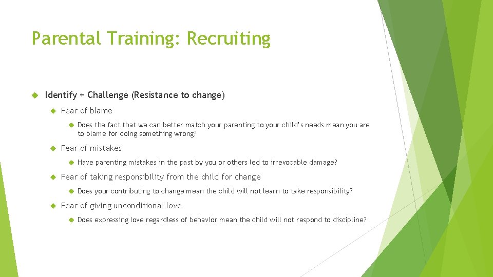 Parental Training: Recruiting Identify + Challenge (Resistance to change) Fear of blame Does the