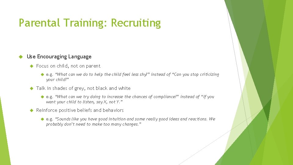 Parental Training: Recruiting Use Encouraging Language Focus on child, not on parent e. g.