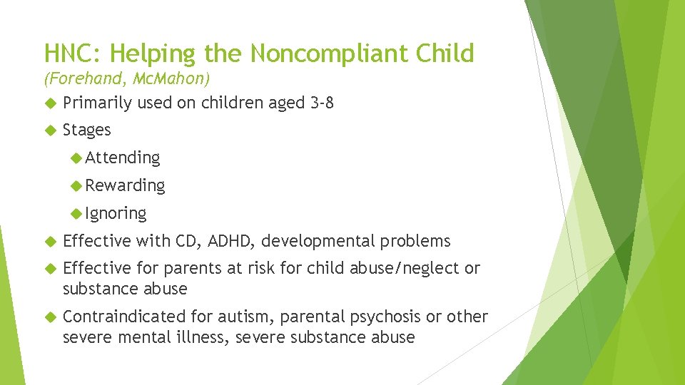 HNC: Helping the Noncompliant Child (Forehand, Mc. Mahon) Primarily used on children aged 3