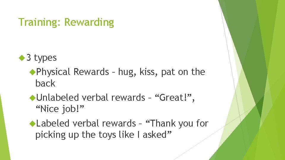 Training: Rewarding 3 types Physical Rewards – hug, kiss, pat on the back Unlabeled