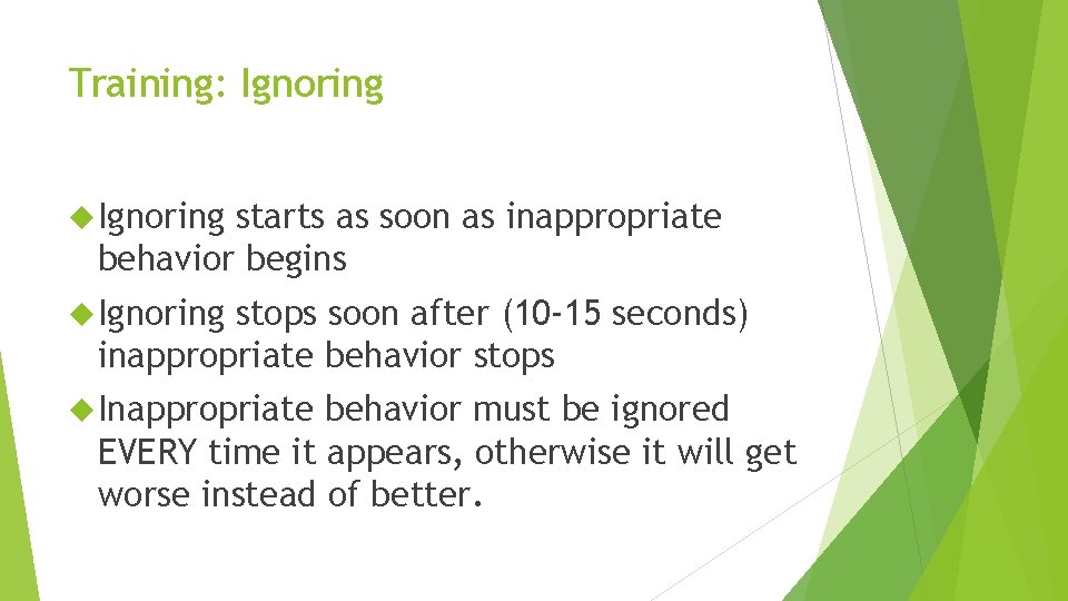 Training: Ignoring starts as soon as inappropriate behavior begins Ignoring stops soon after (10