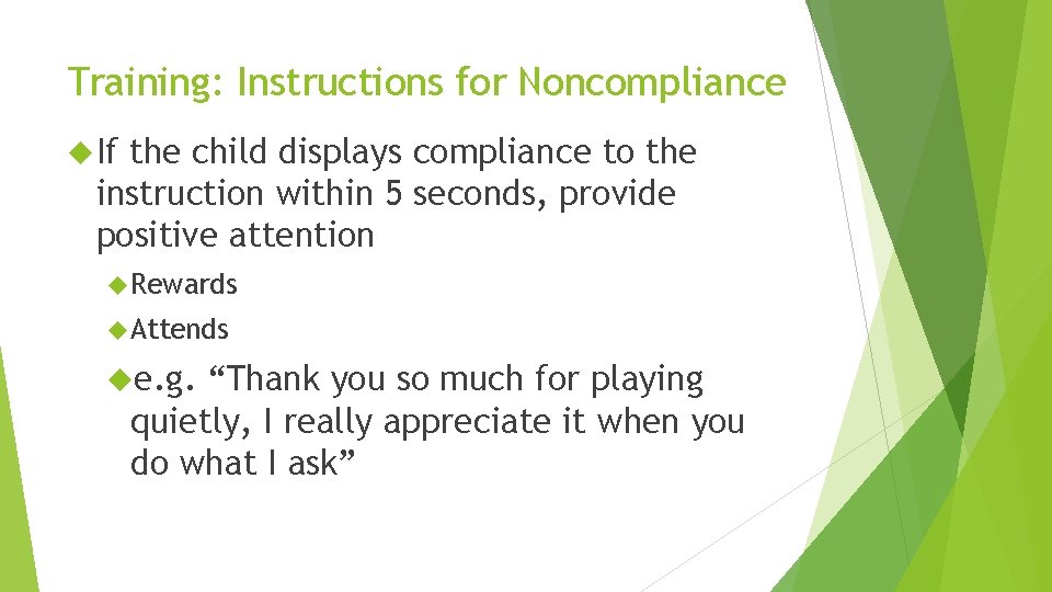 Training: Instructions for Noncompliance If the child displays compliance to the instruction within 5