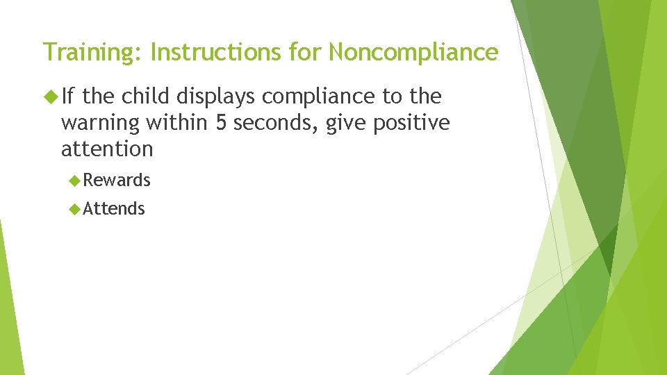 Training: Instructions for Noncompliance If the child displays compliance to the warning within 5