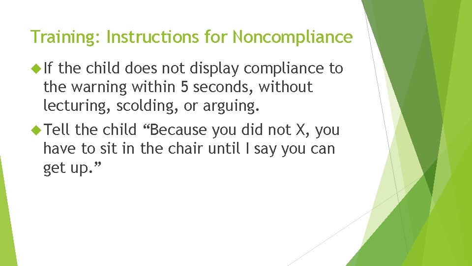 Training: Instructions for Noncompliance If the child does not display compliance to the warning