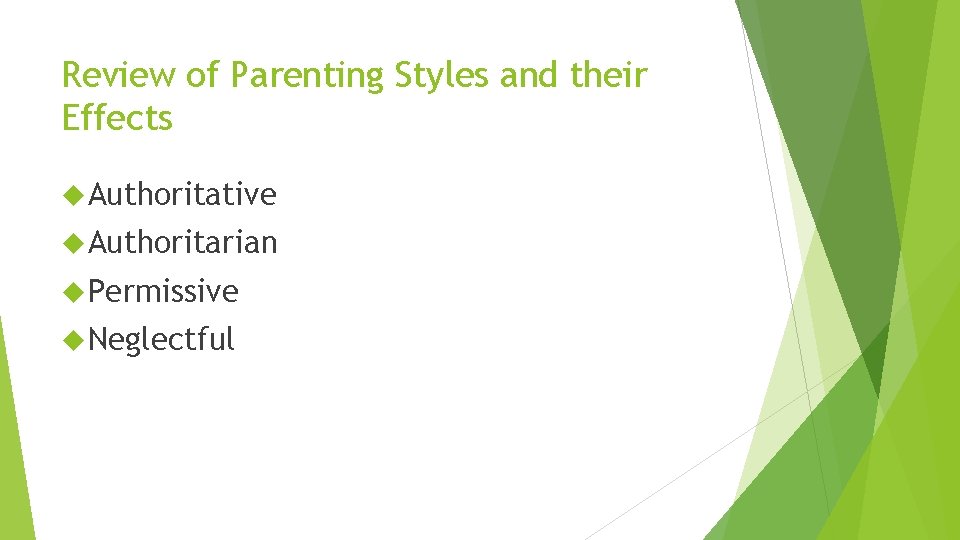 Review of Parenting Styles and their Effects Authoritative Authoritarian Permissive Neglectful 