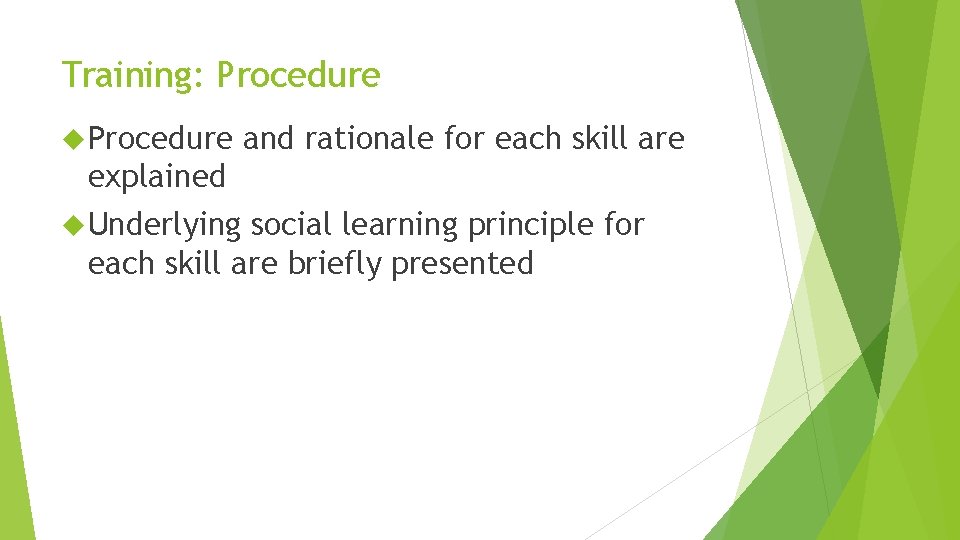 Training: Procedure and rationale for each skill are explained Underlying social learning principle for