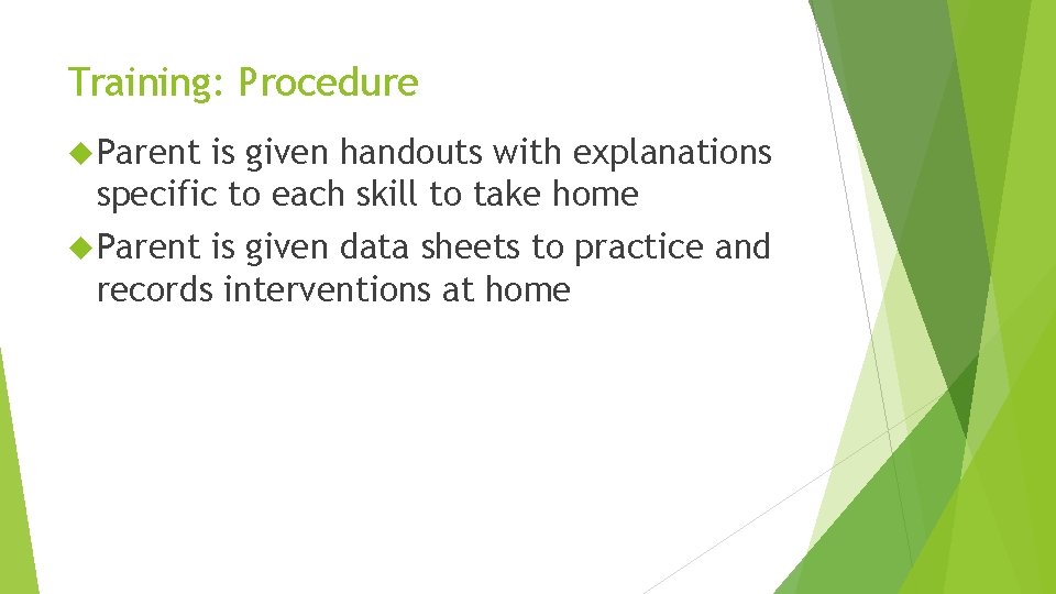 Training: Procedure Parent is given handouts with explanations specific to each skill to take