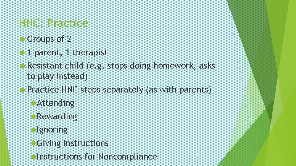 HNC: Practice Groups 1 of 2 parent, 1 therapist Resistant child (e. g. stops