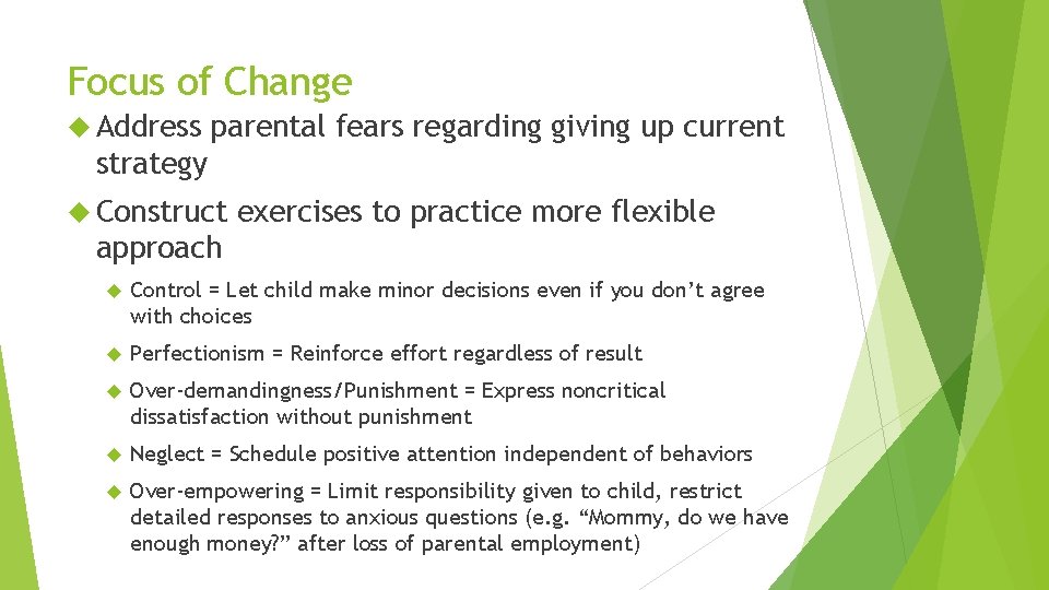 Focus of Change Address parental fears regarding giving up current strategy Construct exercises to