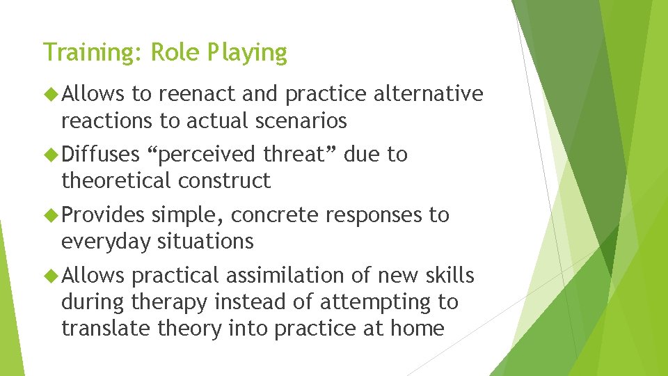 Training: Role Playing Allows to reenact and practice alternative reactions to actual scenarios Diffuses
