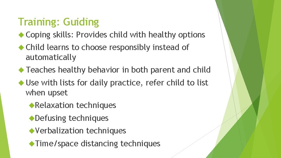 Training: Guiding Coping skills: Provides child with healthy options Child learns to choose responsibly