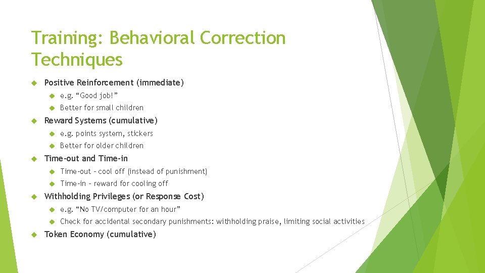 Training: Behavioral Correction Techniques Positive Reinforcement (immediate) e. g. “Good job!” Better for small