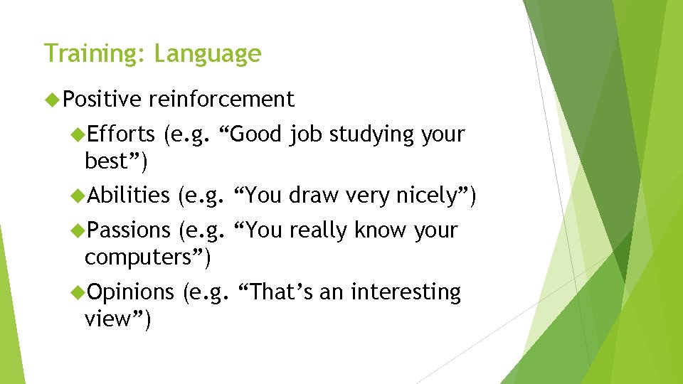 Training: Language Positive reinforcement Efforts (e. g. “Good job studying your best”) Abilities (e.