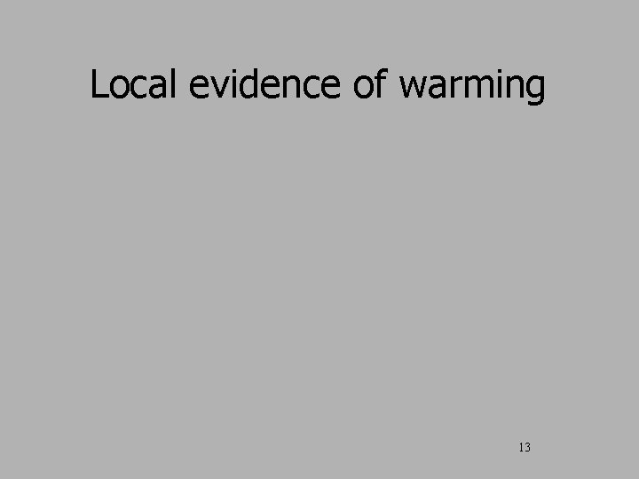 Local evidence of warming 13 
