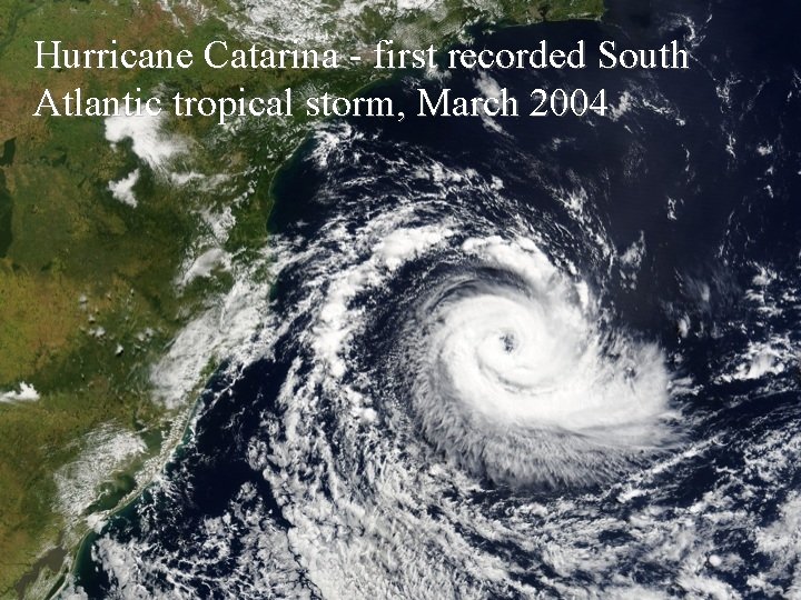 Hurricane Catarina - first recorded South Atlantic tropical storm, March 2004 