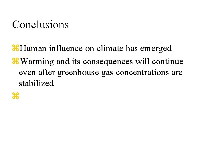 Conclusions z. Human influence on climate has emerged z. Warming and its consequences will