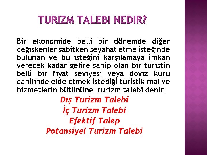 TURIZM TALEBI NEDIR? Bir ekonomide belli bir dönemde diğer değişkenler sabitken seyahat etme isteğinde