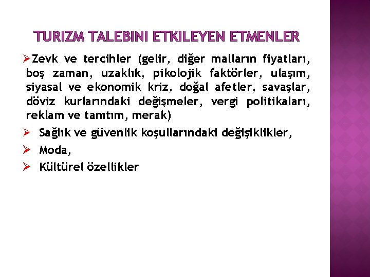 TURIZM TALEBINI ETKILEYEN ETMENLER ØZevk ve tercihler (gelir, diğer malların fiyatları, boş zaman, uzaklık,