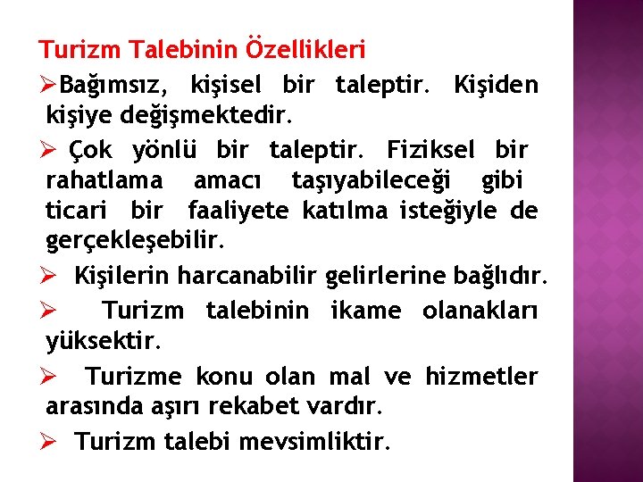 Turizm Talebinin Özellikleri ØBağımsız, kişisel bir taleptir. Kişiden kişiye değişmektedir. Ø Çok yönlü bir