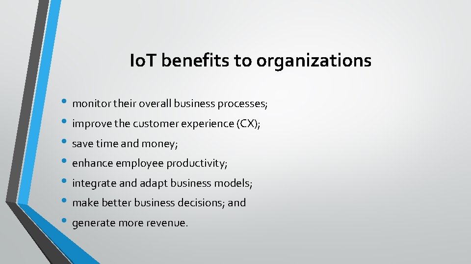 Io. T benefits to organizations • monitor their overall business processes; • improve the