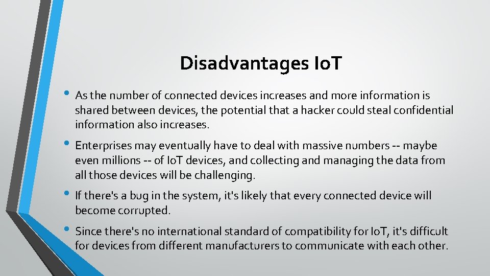 Disadvantages Io. T • As the number of connected devices increases and more information