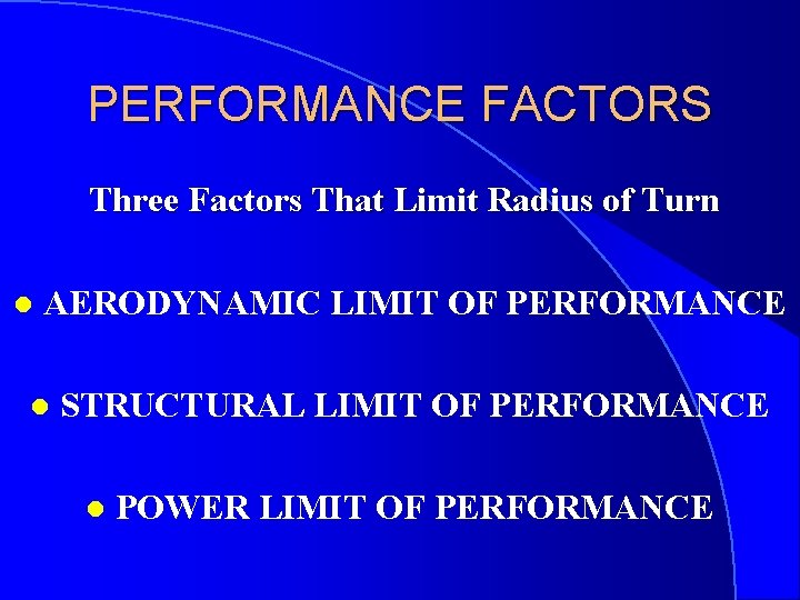 PERFORMANCE FACTORS Three Factors That Limit Radius of Turn l AERODYNAMIC LIMIT OF PERFORMANCE