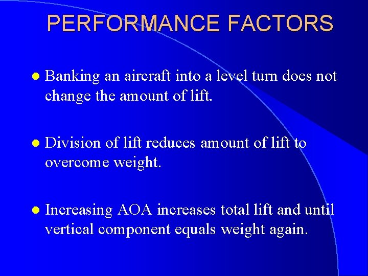 PERFORMANCE FACTORS l Banking an aircraft into a level turn does not change the
