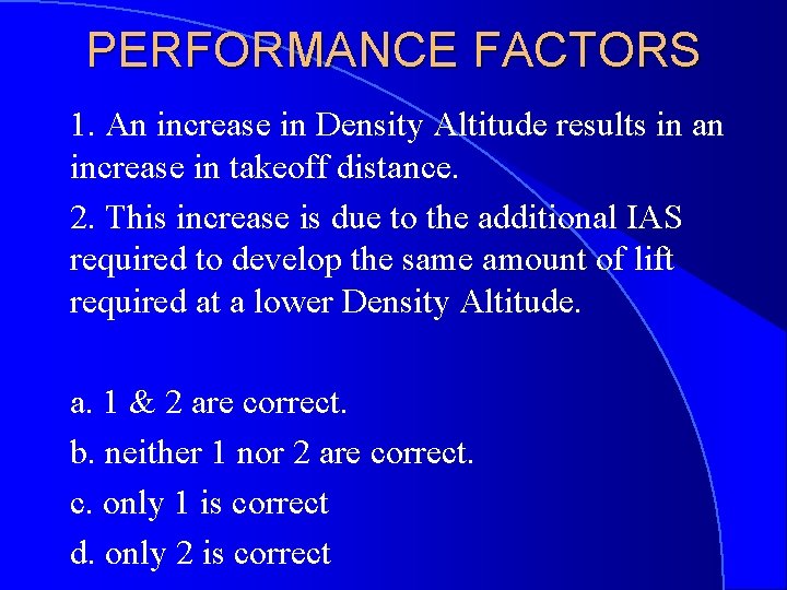 PERFORMANCE FACTORS 1. An increase in Density Altitude results in an increase in takeoff