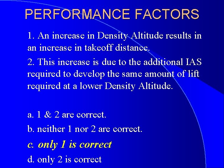 PERFORMANCE FACTORS 1. An increase in Density Altitude results in an increase in takeoff